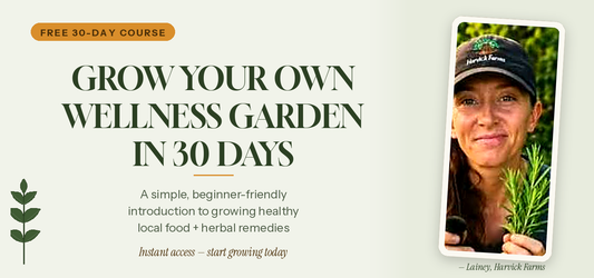 Grow Your Own Wellness Garden in 30 Days - Harvick Farms 
